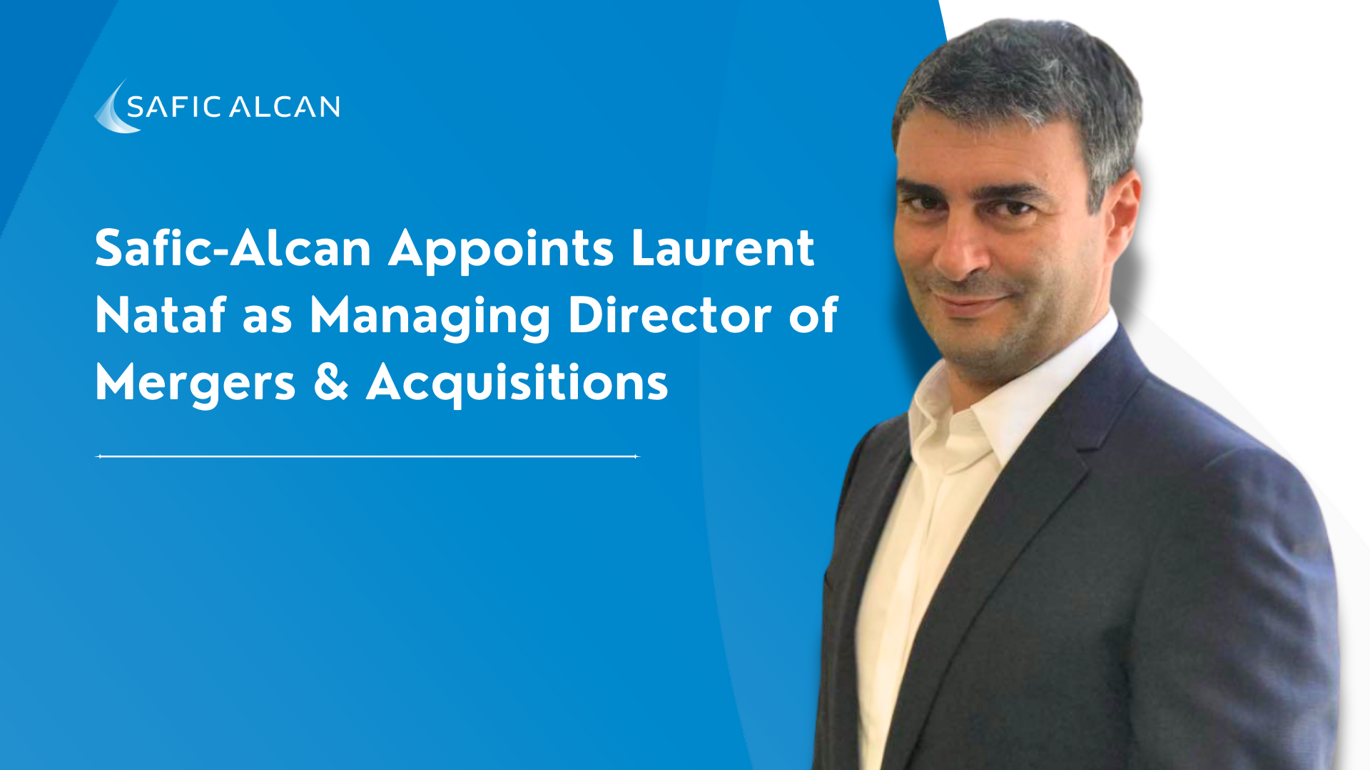 Safic-Alcan Appoints Laurent Nataf as Managing Director of Mergers & Acquisitions.